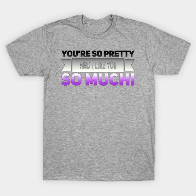 You're so Pretty (asexual) T-Shirt by NerdPancake